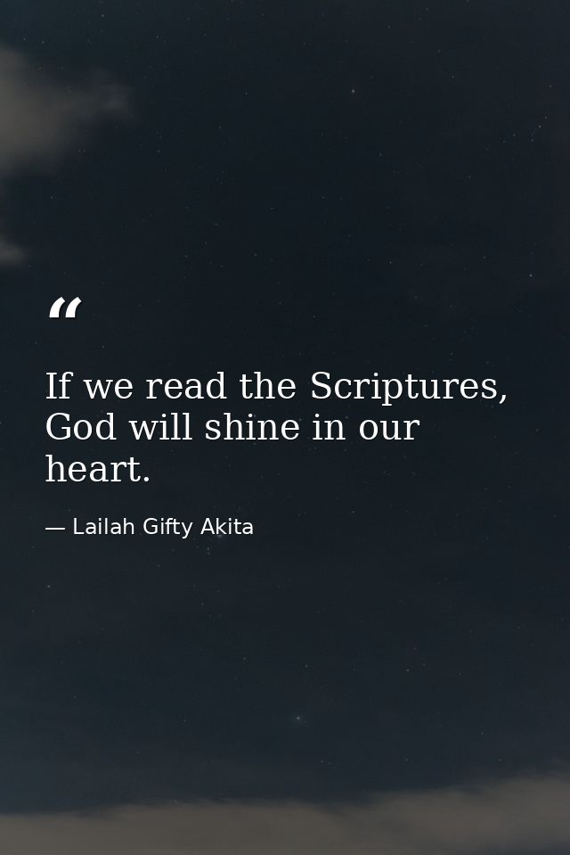 If we read the Scriptures, God will shine in our heart. — Lailah Gifty Akita