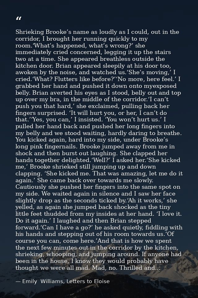 Shrieking Brooke’s name as loudly as I could, out in the corridor, I brought her running quickly to my room.‘What’s happ — Emily  Williams, Letters to Eloise