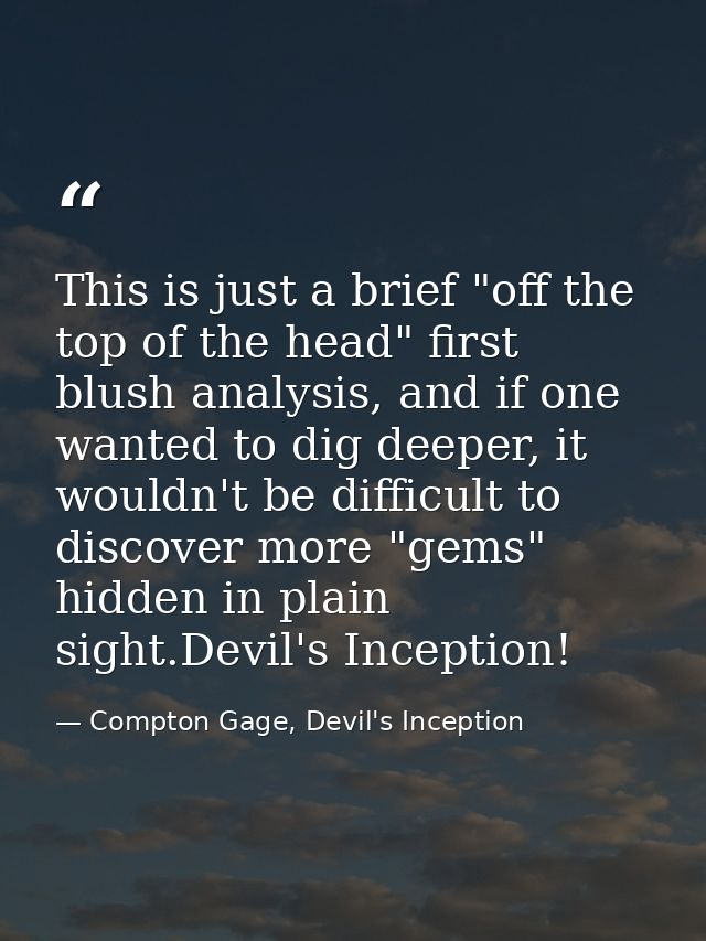 This is just a brief "off the top of the head" first blush analysis, and if one wanted to dig deeper, it wouldn't be dif — Compton Gage, Devil's Inception