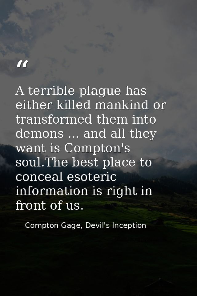 A terrible plague has either killed mankind or transformed them into demons ... and all they want is Compton's soul.The  — Compton Gage, Devil's Inception