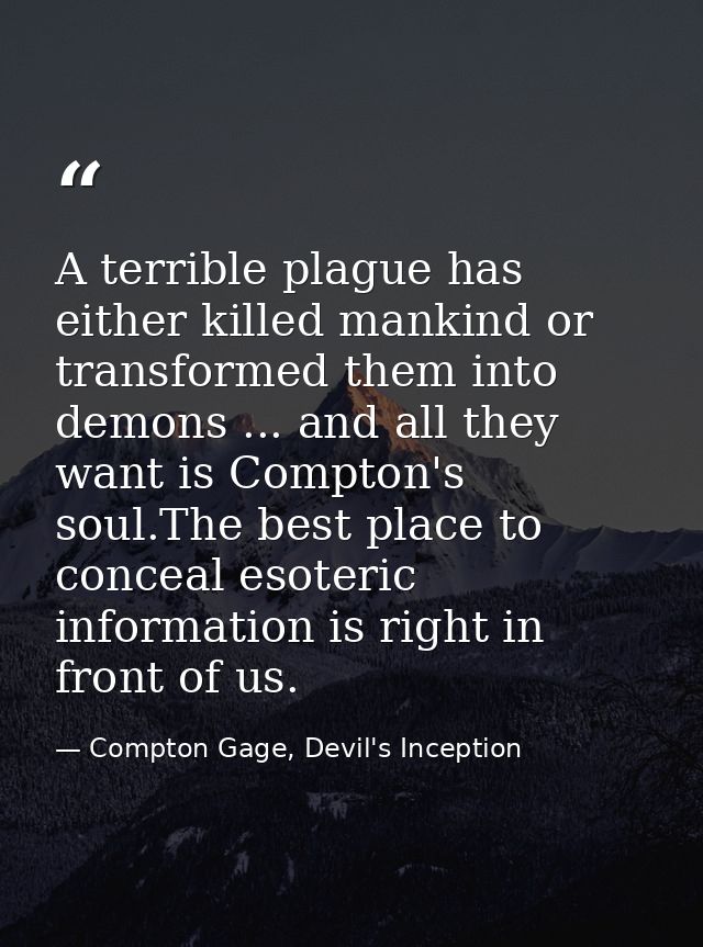 A terrible plague has either killed mankind or transformed them into demons ... and all they want is Compton's soul.The  — Compton Gage, Devil's Inception