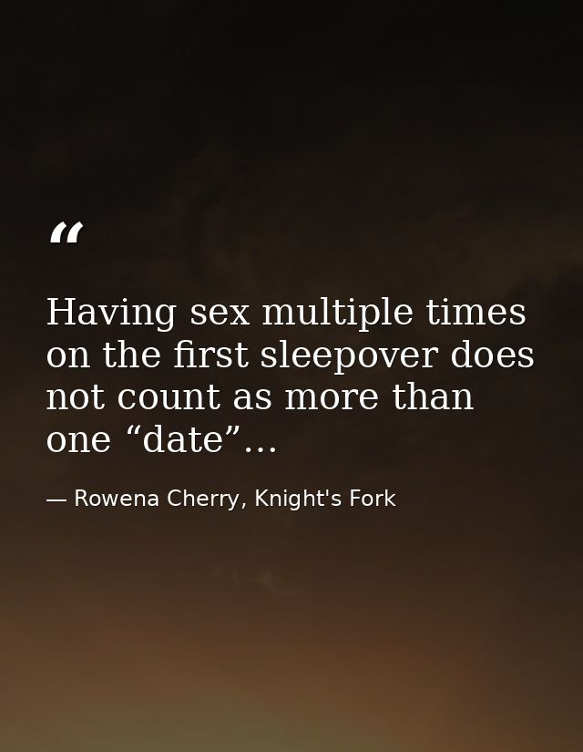 Having sex multiple times on the first sleepover does not count as more than one “date”… — Rowena Cherry, Knight's Fork