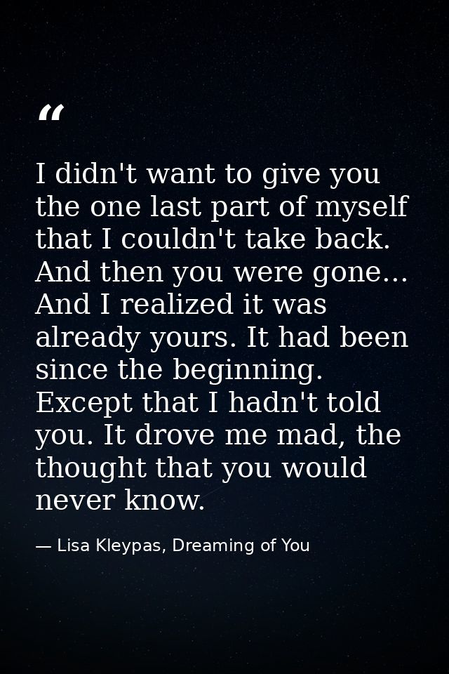 I didn't want to give you the one last part of myself that I couldn't take back. And then you were gone... And I realize — Lisa Kleypas, Dreaming of You