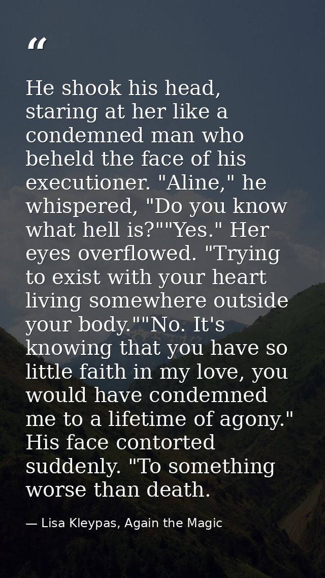 He shook his head, staring at her like a condemned man who beheld the face of his executioner. "Aline," he whispered, "D — Lisa Kleypas, Again the Magic