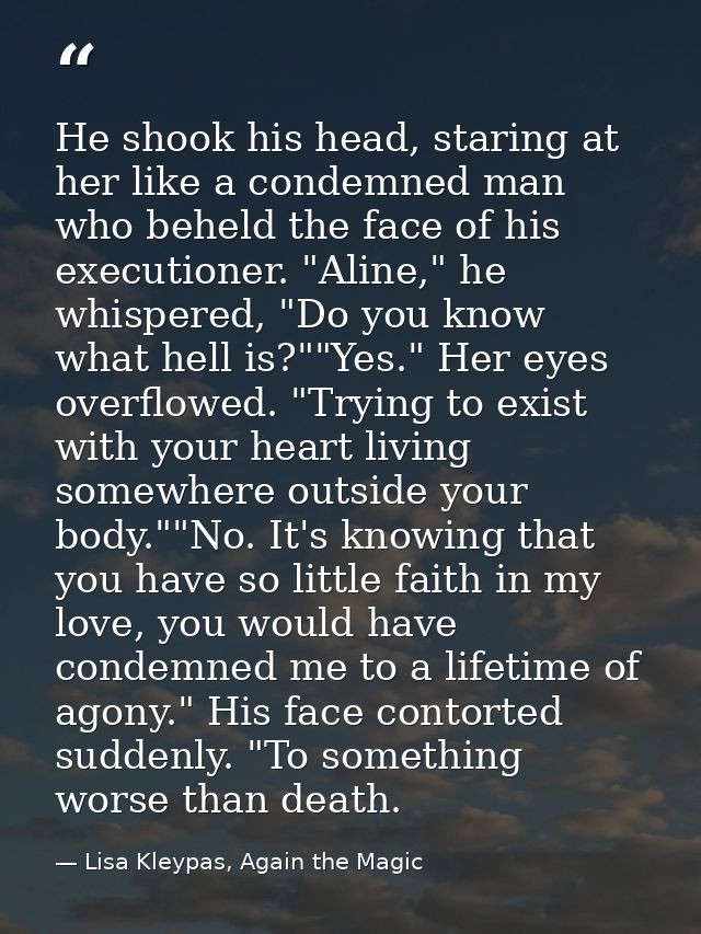 He shook his head, staring at her like a condemned man who beheld the face of his executioner. "Aline," he whispered, "D — Lisa Kleypas, Again the Magic