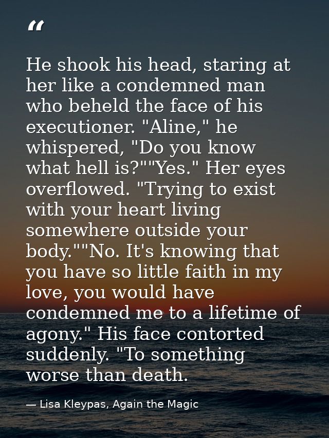 He shook his head, staring at her like a condemned man who beheld the face of his executioner. "Aline," he whispered, "D — Lisa Kleypas, Again the Magic