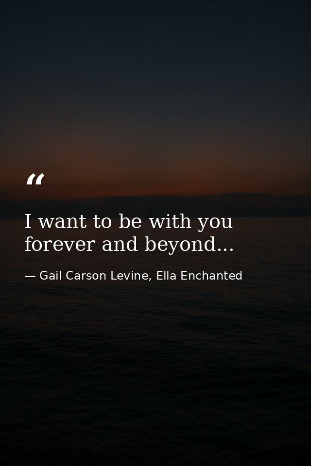 I want to be with you forever and beyond... — Gail Carson Levine, Ella Enchanted
