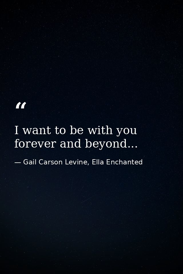 I want to be with you forever and beyond... — Gail Carson Levine, Ella Enchanted
