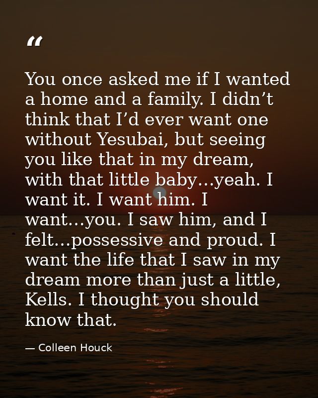 You once asked me if I wanted a home and a family. I didn’t think that I’d ever want one without Yesubai, but seeing you — Colleen Houck