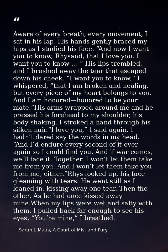 Aware of every breath, every movement, I sat in his lap. His hands gently braced my hips as I studied his face. “And now — Sarah J. Maas, A Court of Mist and Fury