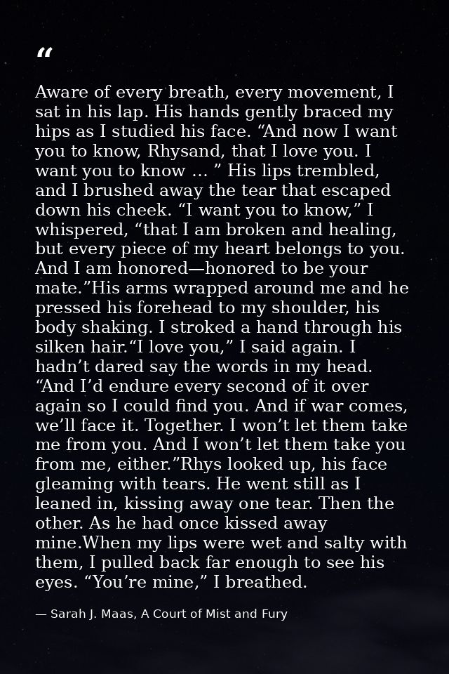 Aware of every breath, every movement, I sat in his lap. His hands gently braced my hips as I studied his face. “And now — Sarah J. Maas, A Court of Mist and Fury