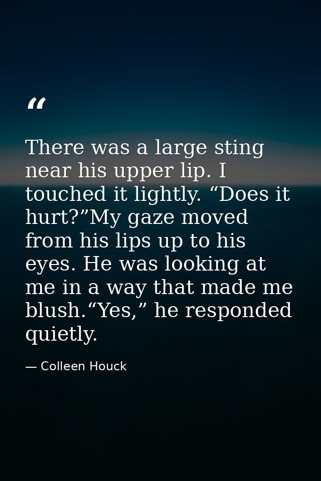 There was a large sting near his upper lip. I touched it lightly. “Does it hurt?”My gaze moved from his lips up to his e — Colleen Houck