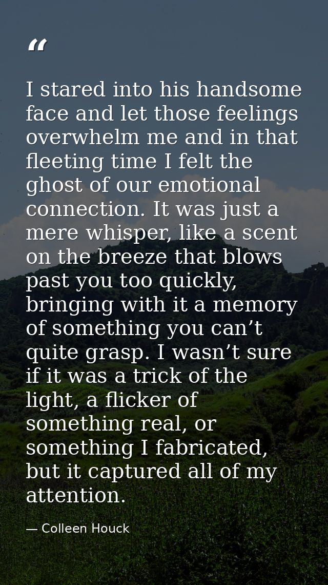 I stared into his handsome face and let those feelings overwhelm me and in that fleeting time I felt the ghost of our em — Colleen Houck