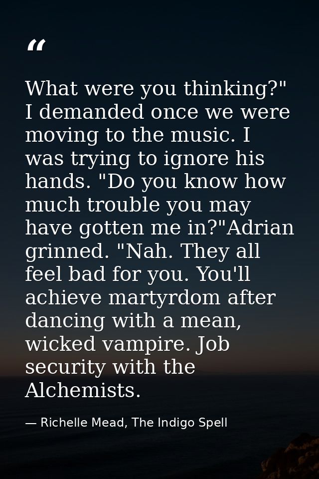 What were you thinking?" I demanded once we were moving to the music. I was trying to ignore his hands. "Do you know how — Richelle Mead, The Indigo Spell