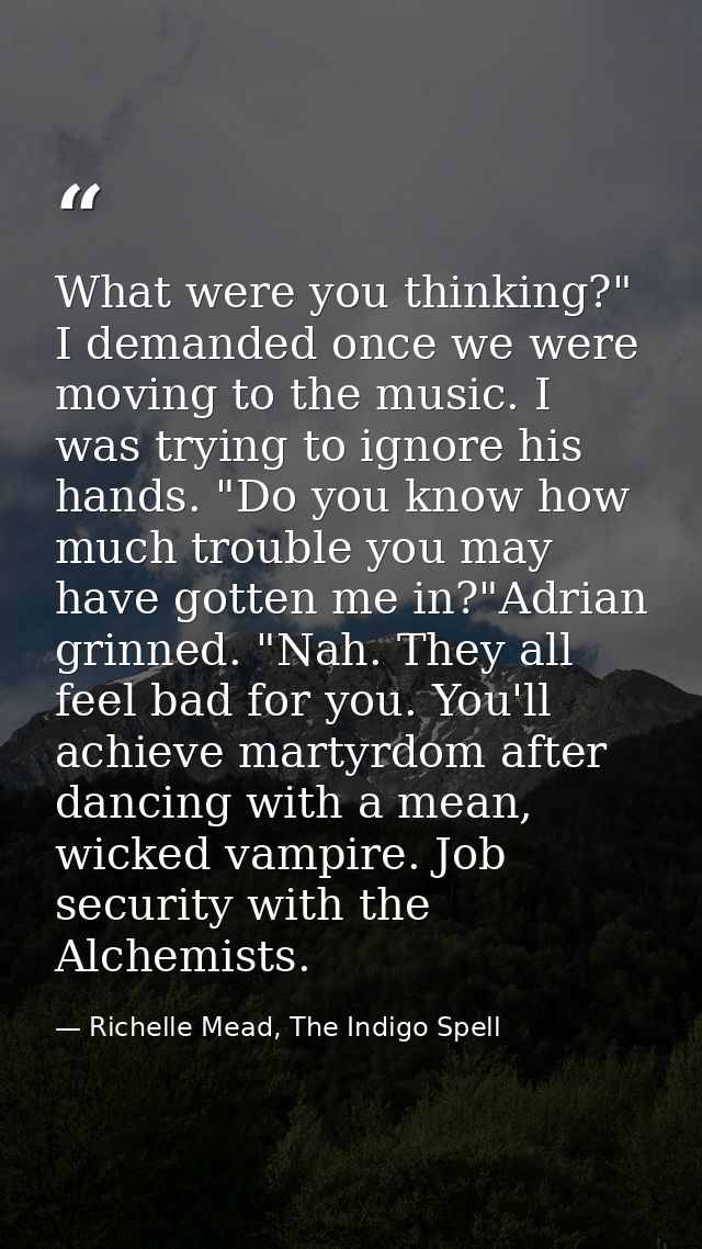 What were you thinking?" I demanded once we were moving to the music. I was trying to ignore his hands. "Do you know how — Richelle Mead, The Indigo Spell