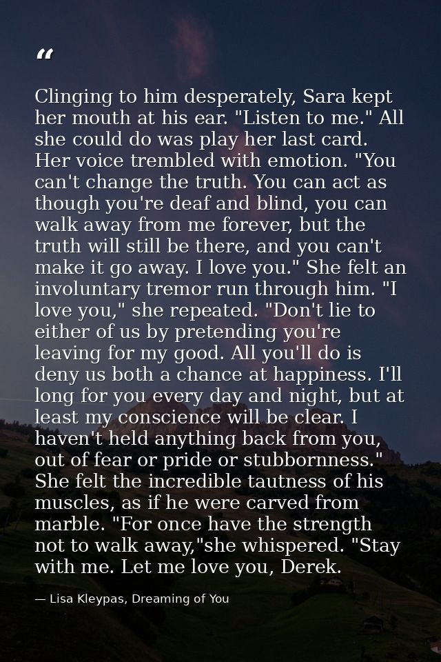 Clinging to him desperately, Sara kept her mouth at his ear. "Listen to me." All she could do was play her last card. He — Lisa Kleypas, Dreaming of You