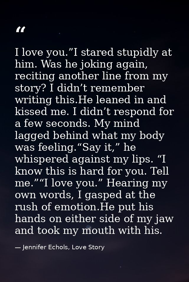 I love you.”I stared stupidly at him. Was he joking again, reciting another line from my story? I didn’t remember writin — Jennifer Echols, Love Story