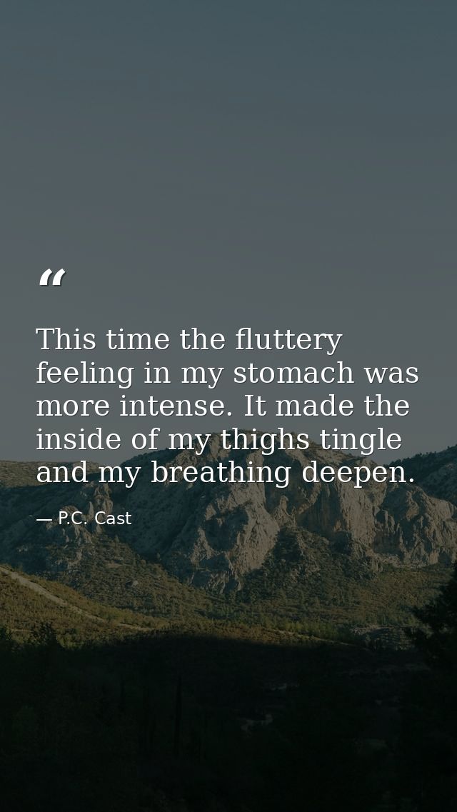 This time the fluttery feeling in my stomach was more intense. It made the inside of my thighs tingle and my breathing d — P.C. Cast