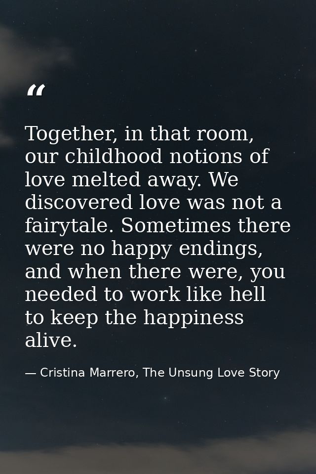 Together, in that room, our childhood notions of love melted away. We discovered love was not a fairytale. Sometimes the — Cristina Marrero, The Unsung Love Story
