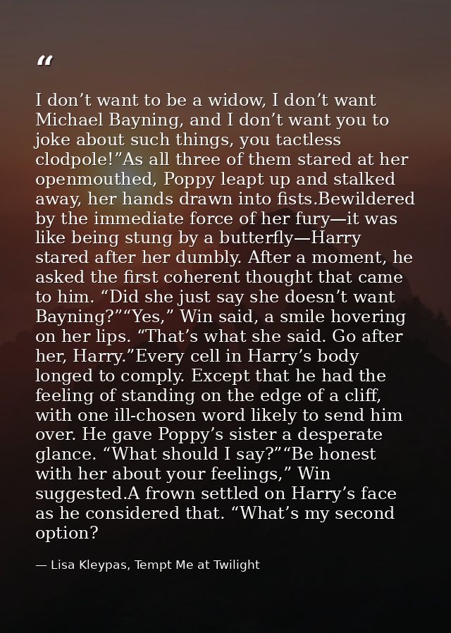 I don’t want to be a widow, I don’t want Michael Bayning, and I don’t want you to joke about such things, you tactless c — Lisa Kleypas, Tempt Me at Twilight