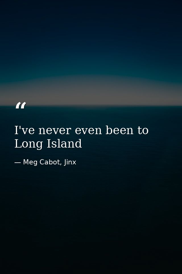 I've never even been to Long Island — Meg Cabot, Jinx