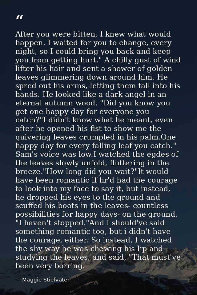 After you were bitten, I knew what would happen. I waited for you to change, every night, so I could bring you back and  — Maggie Stiefvater