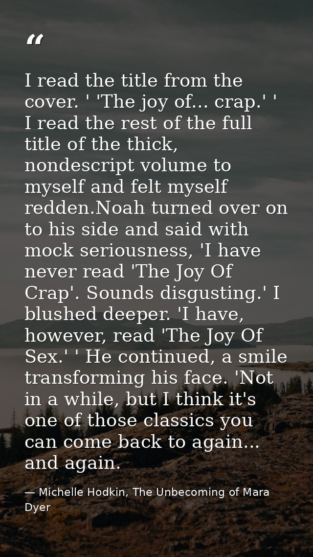 I read the title from the cover. ' 'The joy of... crap.' ' I read the rest of the full title of the thick, nondescript v — Michelle Hodkin, The Unbecoming of Mara Dyer