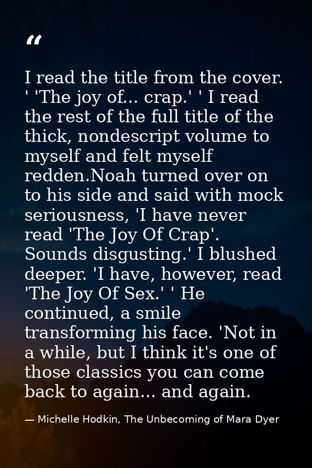 I read the title from the cover. ' 'The joy of... crap.' ' I read the rest of the full title of the thick, nondescript v — Michelle Hodkin, The Unbecoming of Mara Dyer