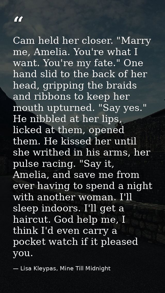 Cam held her closer. "Marry me, Amelia. You're what I want. You're my fate." One hand slid to the back of her head, grip — Lisa Kleypas, Mine Till Midnight