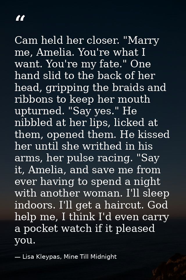 Cam held her closer. "Marry me, Amelia. You're what I want. You're my fate." One hand slid to the back of her head, grip — Lisa Kleypas, Mine Till Midnight