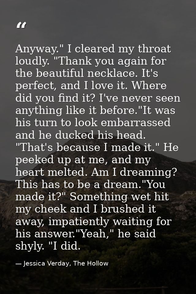 Anyway." I cleared my throat loudly. "Thank you again for the beautiful necklace. It's perfect, and I love it. Where did — Jessica Verday, The Hollow