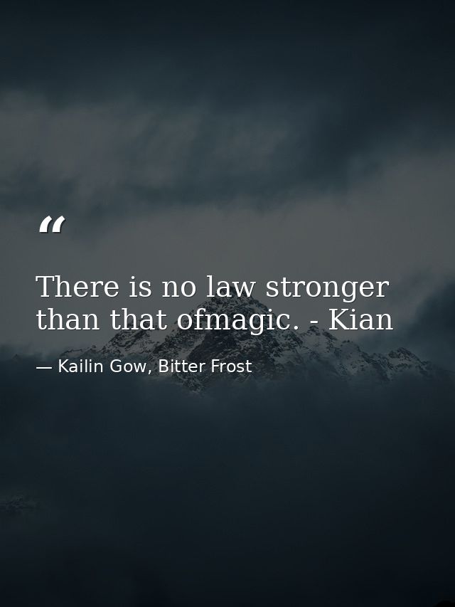 There is no law stronger than that ofmagic. - Kian — Kailin Gow, Bitter Frost