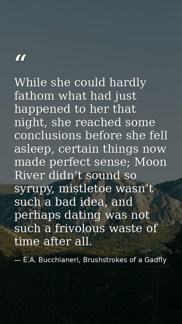 While she could hardly fathom what had just happened to her that night, she reached some conclusions before she fell asl — E.A. Bucchianeri, Brushstrokes of a Gadfly