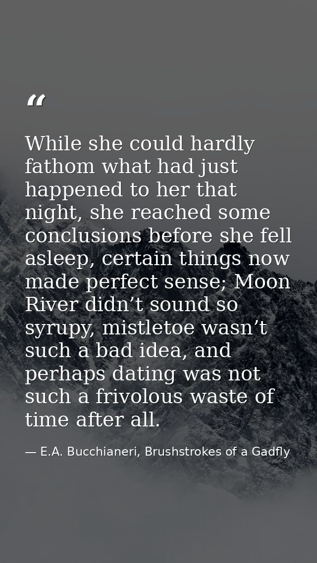While she could hardly fathom what had just happened to her that night, she reached some conclusions before she fell asl — E.A. Bucchianeri, Brushstrokes of a Gadfly