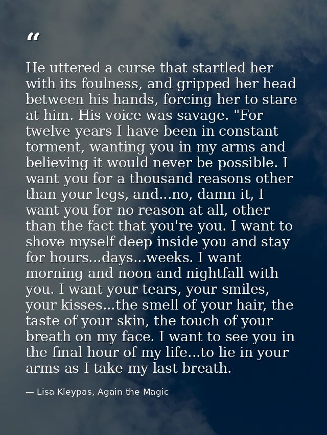 He uttered a curse that startled her with its foulness, and gripped her head between his hands, forcing her to stare at  — Lisa Kleypas, Again the Magic