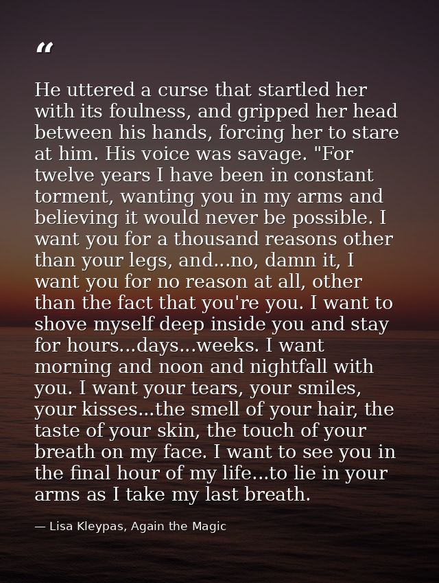 He uttered a curse that startled her with its foulness, and gripped her head between his hands, forcing her to stare at  — Lisa Kleypas, Again the Magic