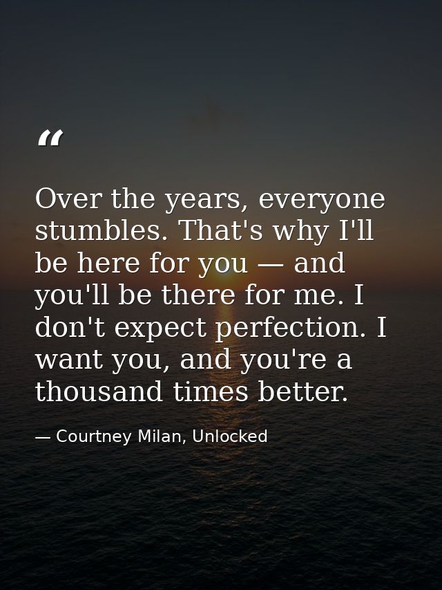 Over the years, everyone stumbles. That's why I'll be here for you — and you'll be there for me. I don't expect perfecti — Courtney Milan, Unlocked