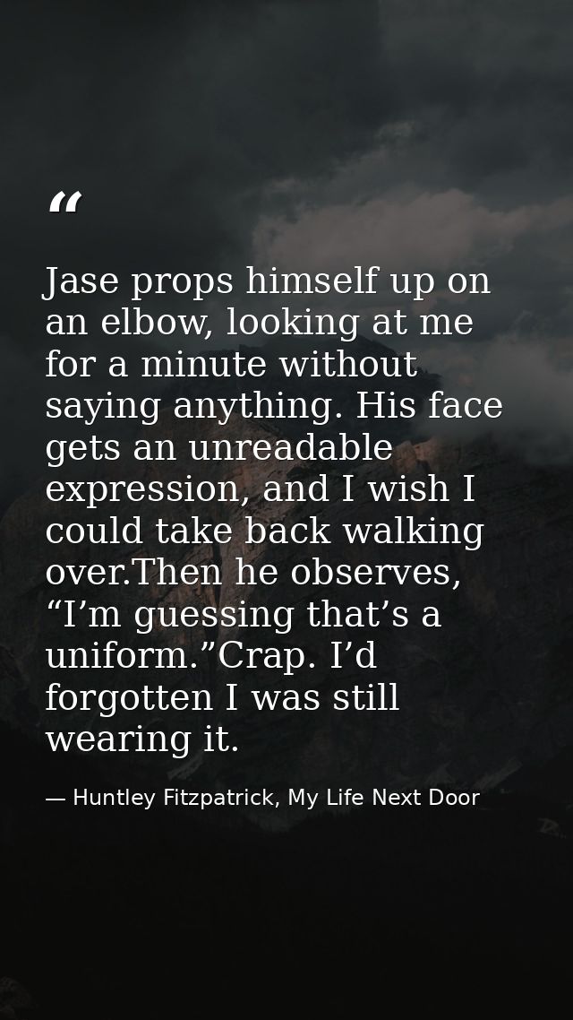 Jase props himself up on an elbow, looking at me for a minute without saying anything. His face gets an unreadable expre — Huntley Fitzpatrick, My Life Next Door