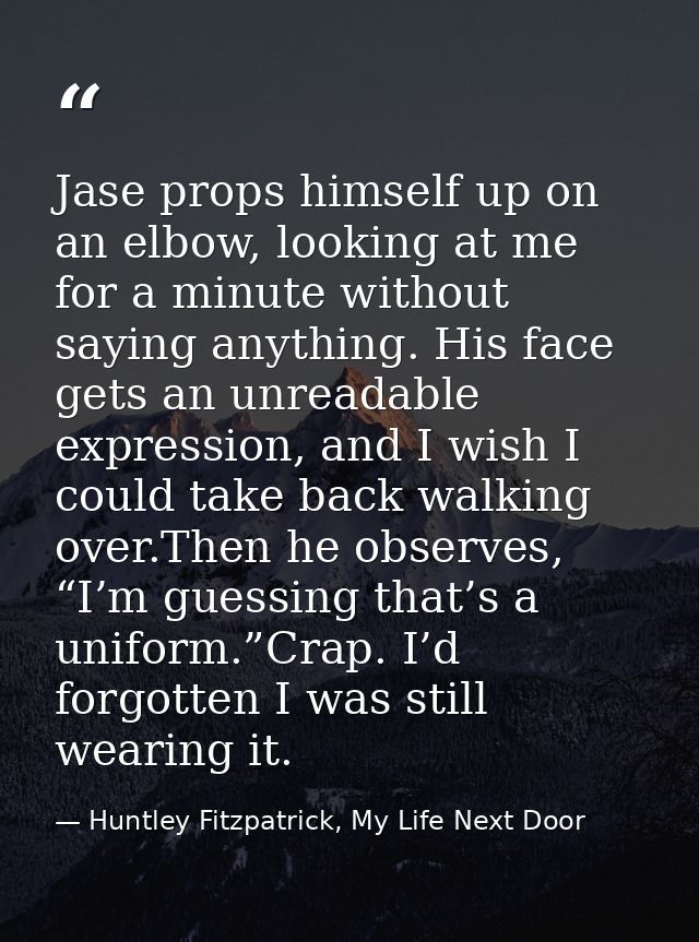Jase props himself up on an elbow, looking at me for a minute without saying anything. His face gets an unreadable expre — Huntley Fitzpatrick, My Life Next Door