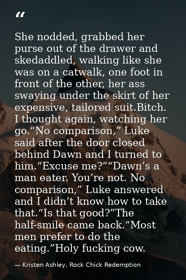She nodded, grabbed her purse out of the drawer and skedaddled, walking like she was on a catwalk, one foot in front of  — Kristen Ashley, Rock Chick Redemption