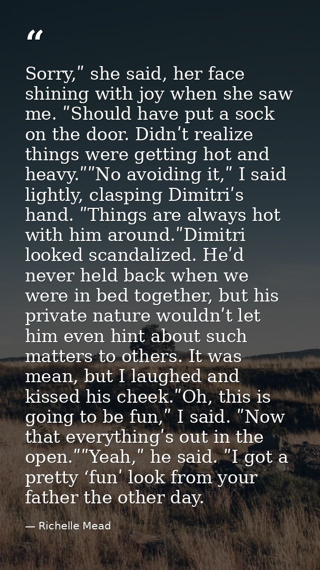 Sorry,ʺ she said, her face shining with joy when she saw me. ʺShould have put a sock on the door. Didnʹt realize things  — Richelle Mead