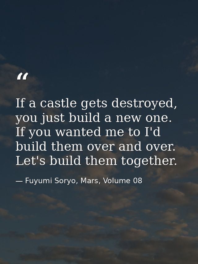 If a castle gets destroyed, you just build a new one. If you wanted me to I'd build them over and over. Let's build them — Fuyumi Soryo, Mars, Volume 08