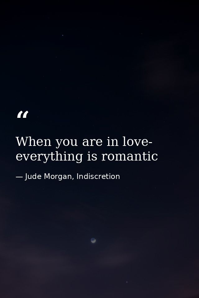 When you are in love- everything is romantic — Jude Morgan, Indiscretion