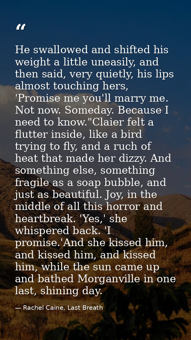 He swallowed and shifted his weight a little uneasily, and then said, very quietly, his lips almost touching hers, 'Prom — Rachel Caine, Last Breath