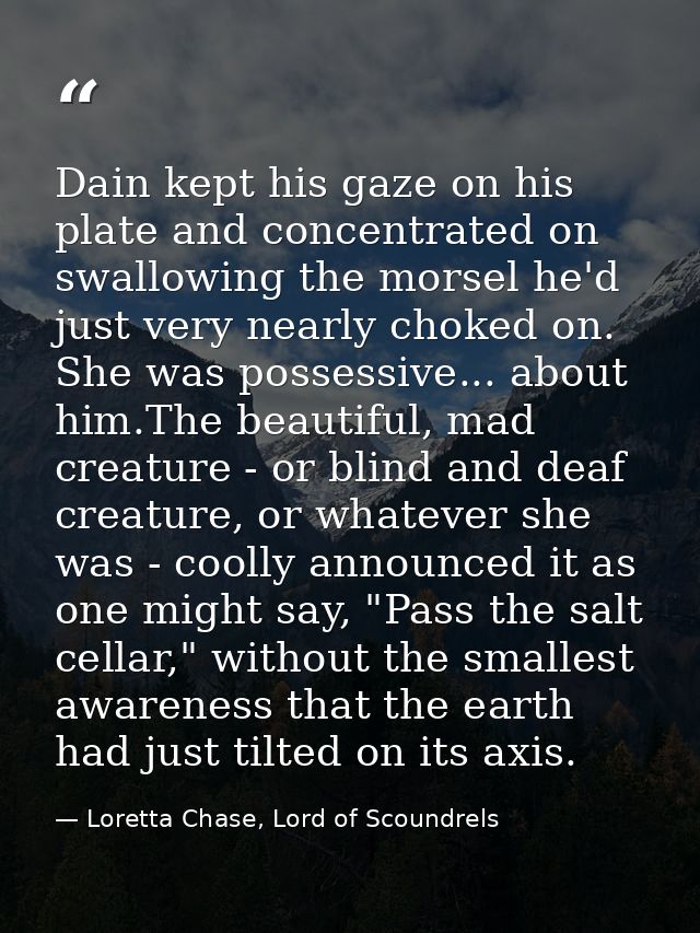 Dain kept his gaze on his plate and concentrated on swallowing the morsel he'd just very nearly choked on. She was posse — Loretta Chase, Lord of Scoundrels