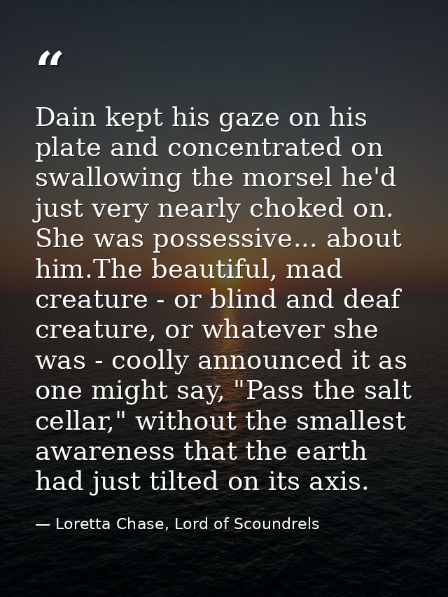 Dain kept his gaze on his plate and concentrated on swallowing the morsel he'd just very nearly choked on. She was posse — Loretta Chase, Lord of Scoundrels
