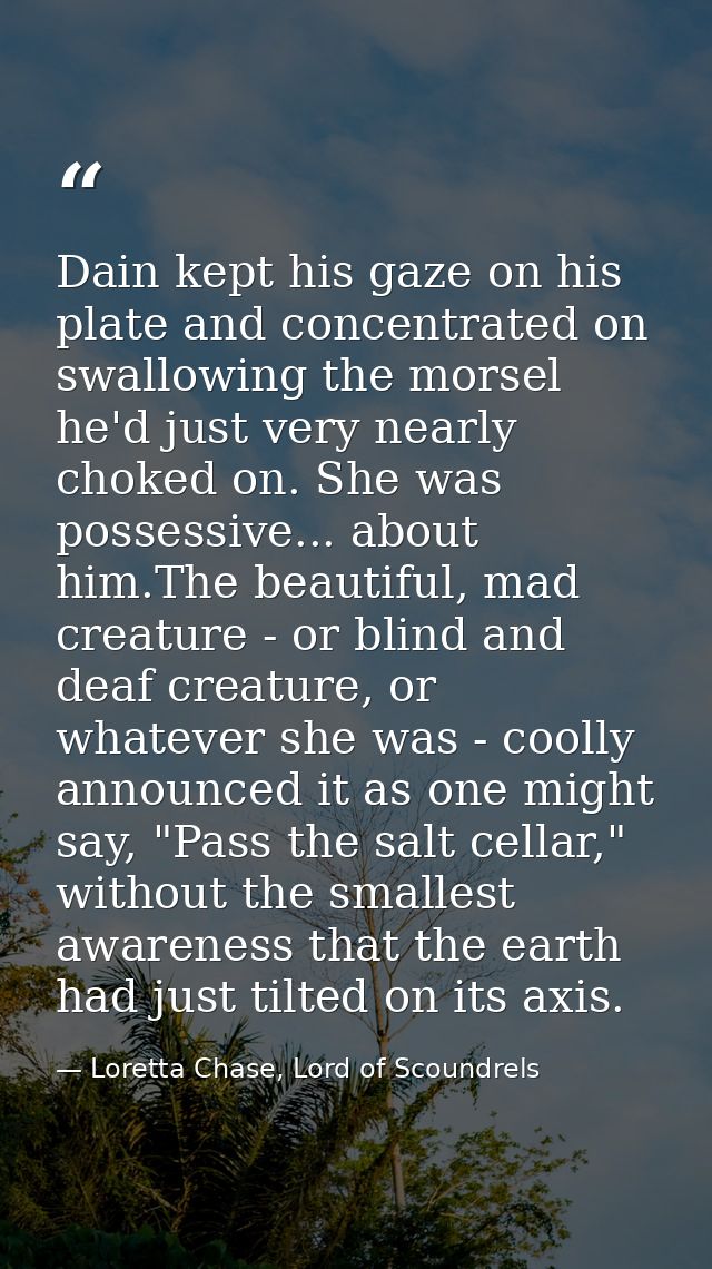 Dain kept his gaze on his plate and concentrated on swallowing the morsel he'd just very nearly choked on. She was posse — Loretta Chase, Lord of Scoundrels