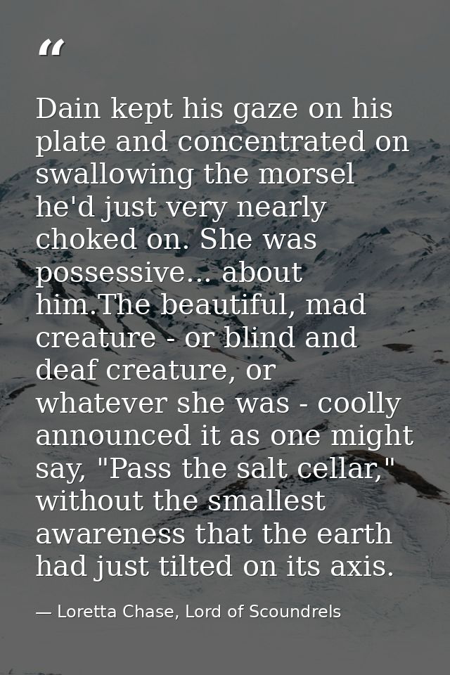 Dain kept his gaze on his plate and concentrated on swallowing the morsel he'd just very nearly choked on. She was posse — Loretta Chase, Lord of Scoundrels