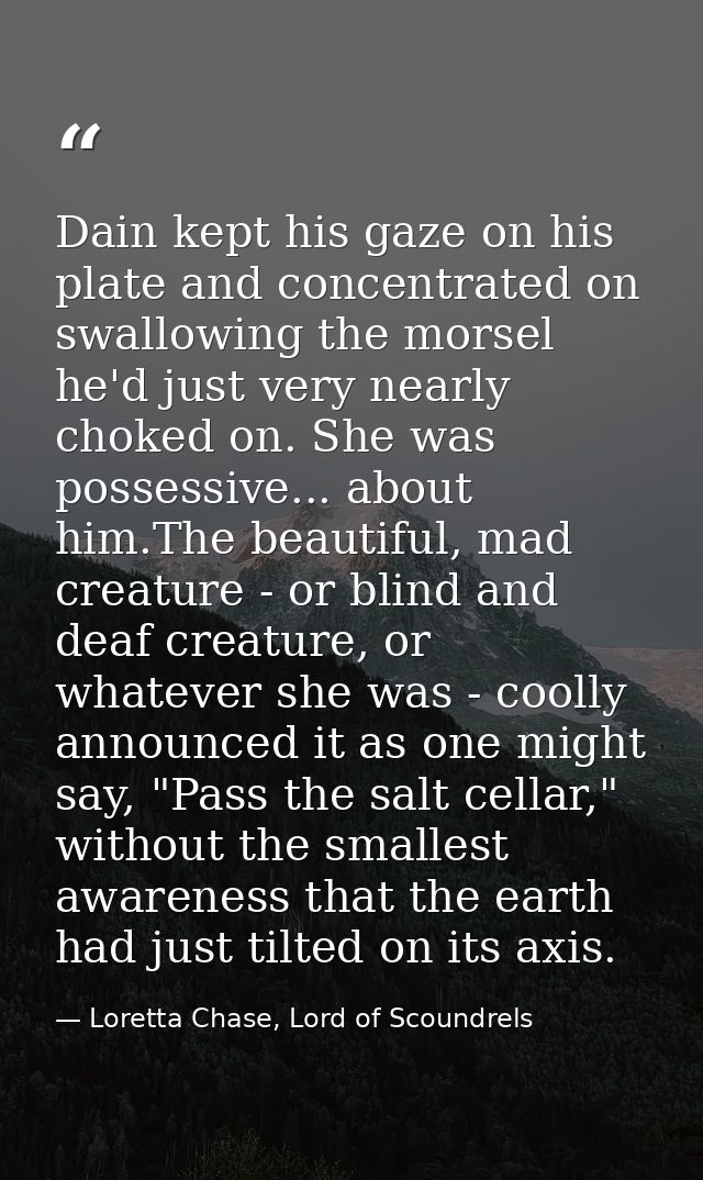 Dain kept his gaze on his plate and concentrated on swallowing the morsel he'd just very nearly choked on. She was posse — Loretta Chase, Lord of Scoundrels