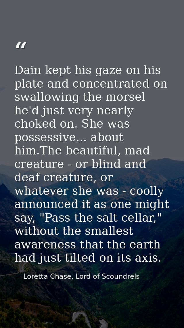 Dain kept his gaze on his plate and concentrated on swallowing the morsel he'd just very nearly choked on. She was posse — Loretta Chase, Lord of Scoundrels